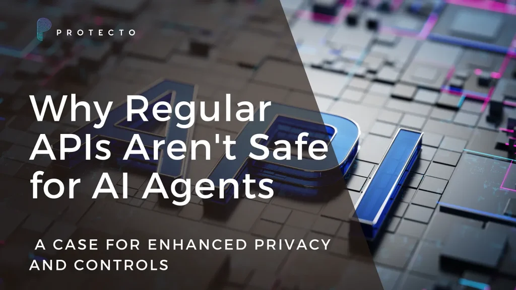 Why Regular APIs Aren’t Safe for AI Agents A Case for Enhanced Privacy and Controls